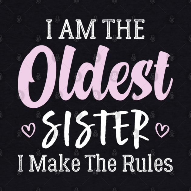 I'm The Oldest Sister I Make The Rules by Palette Harbor